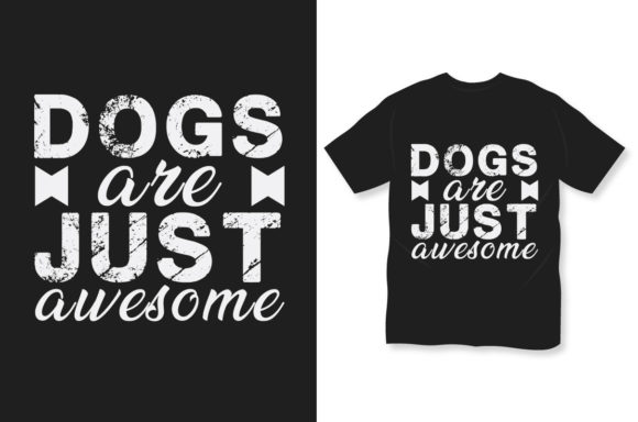 Dog T-Shirt Design: Are Just Awesome