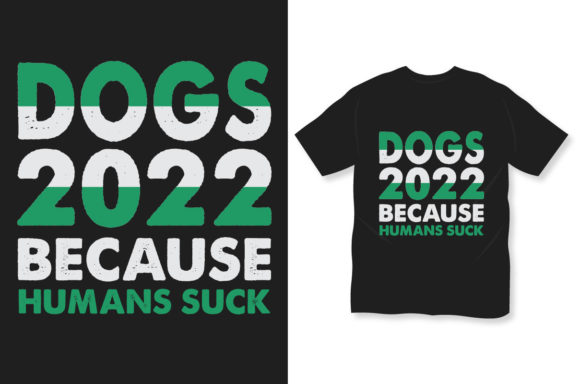 Dog T-shirt Dogs 2022 Because Humans Suck