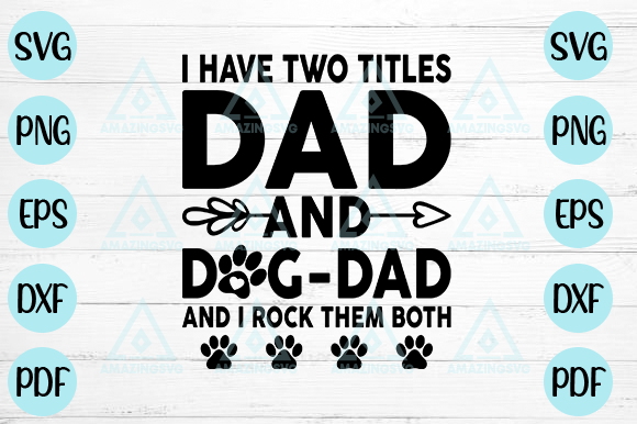 I Have Two Titles Dad and Dog Dad